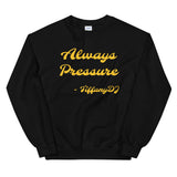 TiffanyDJ Always Pressure (Gold Design) Unisex Sweatshirt