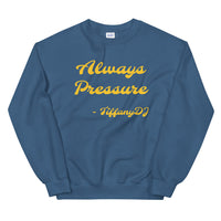 TiffanyDJ Always Pressure (Gold Design) Unisex Sweatshirt