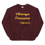 TiffanyDJ Always Pressure (Gold Design) Unisex Sweatshirt