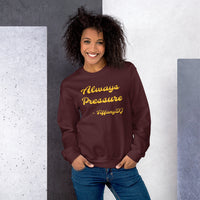 TiffanyDJ Always Pressure (Gold Design) Unisex Sweatshirt